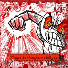 a drawing of a skeleton with a fist in the air and the words please don 't make me kill you