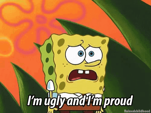 Spongebob Im Ugly And Im Proud GIF - Spongebob Im Ugly And Im Proud -  Discover & Share GIFs