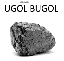 a black and white photo of a rock with the words ugol bugol
