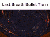 a picture of a bullet train with the words last breath bullet train
