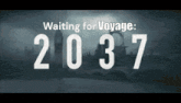 a poster that says ' waiting for voyage 2037 '