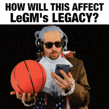 a man is holding a basketball and looking at his phone with the words how will this affect legm 's legacy below him