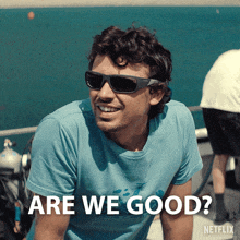 a man wearing sunglasses says are we good