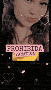 a woman 's face is surrounded by hearts and the words prohibida fanatica
