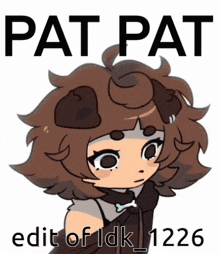 pat pat edit of idk_1226 is written on a poster