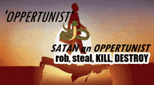 a poster that says satan an opportunist rob steal kill and destroy
