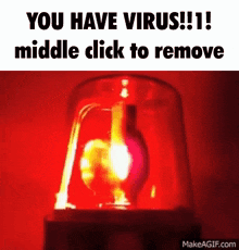 a red light with the words you have virus !!! middle click to remove