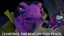 a purple cartoon character is saying i control the beat on this track .