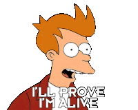 Ill Prove Im Alive Philip J Fry Sticker - Ill Prove Im Alive Philip J Fry Futurama Stickers