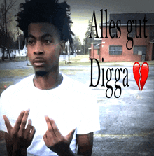 a man in a white shirt with the words alles gut digga written on it