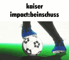 a person kicking a soccer ball with the words kaiser impact beinschuss