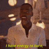a man says i have energy to burn