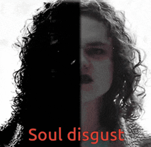 a black and white photo of a woman with the words soul disgust