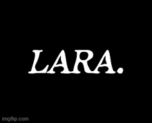 a black background with the word lara in white letters