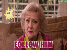 Follow Him Betty White GIF - Follow Him Betty White Ff GIFs