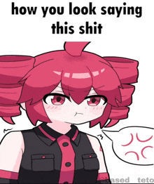 a cartoon of a girl with a speech bubble saying how you look saying this shit