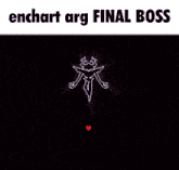 a screenshot of a video game with the words enchart arg final boss at the top