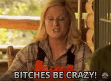 bitches-be-crazy-crazy.gif