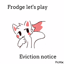 a drawing of a cat with the words frodge let 's play eviction notice underneath it