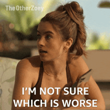 I'M Not Sure Which Is Worse Zoey Wallace GIF - I'M Not Sure Which Is Worse Zoey Wallace The Other Zoey GIFs