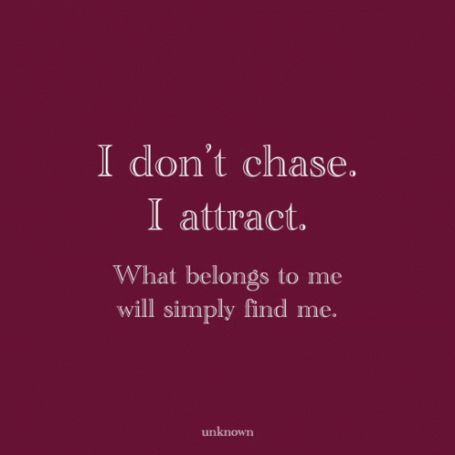 I Dont Chase I Attract GIF - I Dont Chase I Attract What Belongs To Me ...