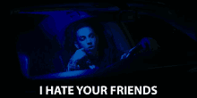 I Hate Your Friends Hate Them GIF - I Hate Your Friends Hate Them Hate GIFs