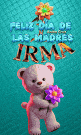 a teddy bear is holding flowers in front of a sign that says feliz dia de las madres