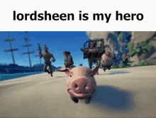 Lordsheen Is My Hero Sea Of Thieves GIF - Lordsheen Is My Hero Sea Of Thieves Pig GIFs