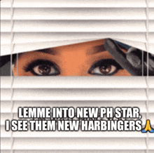 a woman looking through blinds with the caption " lemme into new ph star i see them new harbinger "