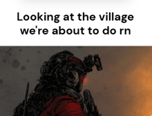 looking at the village we 're about to do rn written on a poster