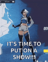 a video game character is standing in front of a map and says `` it 's time to put on a show ! ''