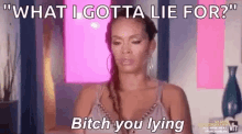 What I Got To Lie For Bitch You Lying GIF - What I Got To Lie For Bitch You Lying Evelyn GIFs