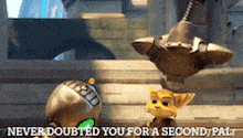a video game character says never doubted you for a second