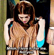 a woman in a brown dress is saying " i love it for me not you "
