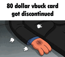 a cartoon of a man laying on the ground with the words 80 dollar vbuck card got discontinued below him