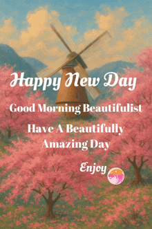 a painting of a windmill with the words happy new day good morning beautifulst have a beautifully amazing day enjoy