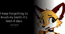 a cartoon of a fox with a quote that says i keep forgetting to brush my teeth it 's been 4 days
