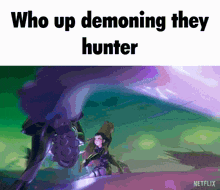 a picture of a cartoon character with the words who up demoning they hunter at the bottom