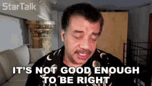its not good enough to be right neil degrasse tyson startalk its not well enough to be right it needs more than being right