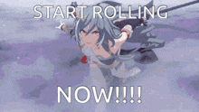 a picture of a girl with the words " start rolling now "