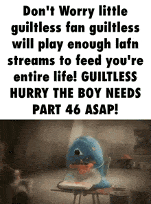 a poster that says " do n't worry little guiltless fan guiltless will play enough lafn streams