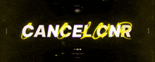 a yellow and black banner that says cancelonr