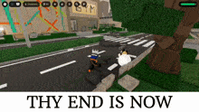 a screenshot of a video game with the words thy end is now at the bottom
