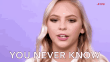 you never know cant tell can never be certain impossible to predict jordyn jones