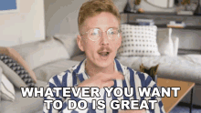 Whatever You Want To Do Is Great Tyler Oakley GIF