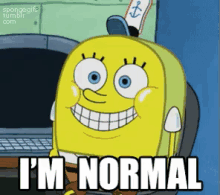 Im Normal GIF - Spongebob Square Pants Im Normal GIFs