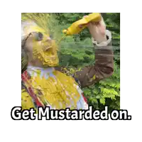 a man is covered in mustard with the words get mustarded on written below him