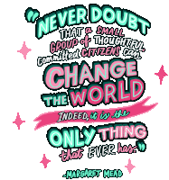 Never Doubt That A Small Group Of Thoughtful Committed Citizens Can Change The World Sticker