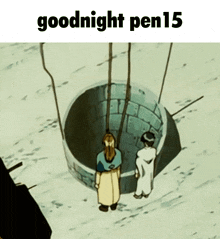 two people are standing in front of a well with the words goodnight pen15 above them