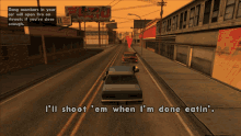 a screenshot of a video game that says " i 'll shoot em when i 'm done eatin ' "